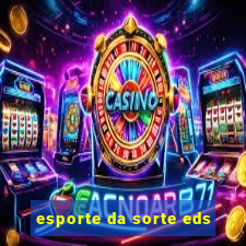 esporte da sorte eds